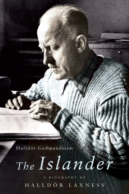 The Islander: A Biography of Halldor Laxness - Gudmundsson, Halldor, and Roughton, Phil (Translated by)