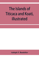 The islands of Titicaca and Koati, illustrated