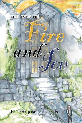 The Isle of Fire and Ice: Book 1 - Thompson, Pj