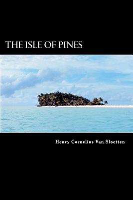 The Isle of Pines: A Late Discovery of a Fourth Island near Terra Australis Incognita - Van Sloetten, Henry Cornelius