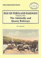 The Isle of Portland Railways: Admiralty and Quarry Railways - Jackson, Brian L.