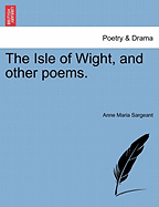 The Isle of Wight, and Other Poems. - Sargeant, Anne Maria