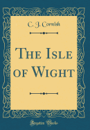 The Isle of Wight (Classic Reprint)