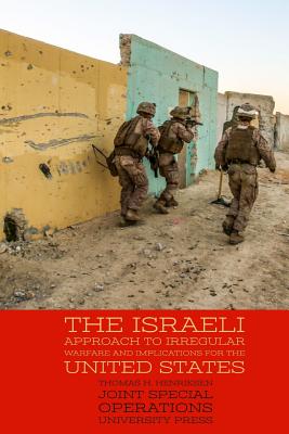 The Israeli Approach to Irregular Warfare and Implications for the United States - Joint Special Operations University Pres, and Henriksen, Thomas H