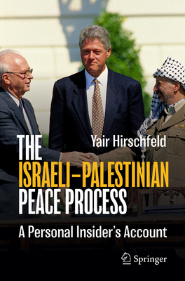 The Israeli-Palestinian Peace Process: A Personal Insider's Account - Hirschfeld, Yair