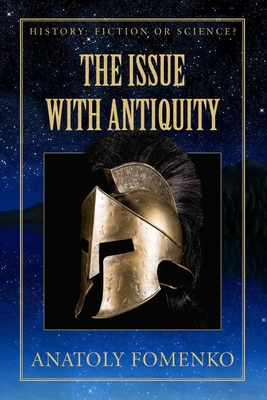 The Issue with Antiquity. - Nosovskiy, Gleb W, and Yagupov, Mike (Translated by), and Fomenko, Anatoly T