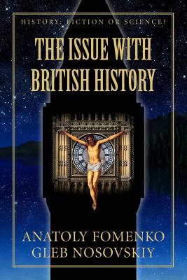 The Issue with British History - Nosovskiy, Gleb W, and Fomenko, Anatoly T