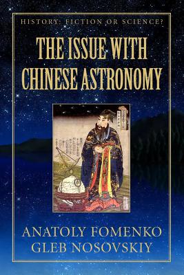 The Issue with Chinese Astronomy - Nosovskiy, Gleb, and Filippov, Iouri (Editor), and Fomenko, Anatoly