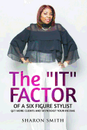 The It Factor of a Six Figure Stylist (Get More Clients and Skyrocket Your Income)