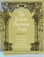 The Italian Baroque Stage: Documents by Guilio Troili, Andrea Pozzo, Ferdinando Galli-Bibiena, Baldassare Orsini