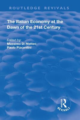 The Italian Economy at the Dawn of the 21st Century - Di Matteo, Massimo (Editor), and Piacentini, Paolo (Editor)