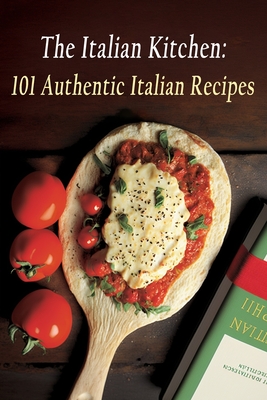 The Italian Kitchen: 101 Authentic Italian Recipes - Koya, Forked Feast