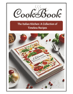 The Italian Kitchen: : The Italian Kitchen: A Collection of Timeless Recipes