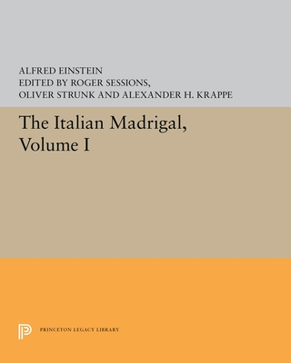 The Italian Madrigal: Volume I - Einstein, Alfred, and Sessions, Roger (Editor), and Strunk, Oliver (Editor)