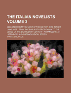 The Italian Novelists: Selected from the Most Approved Authors in That Language; From the Earliest Period Down to the Close of the Eighteenth Century; Arranged in an Historical and Chronological Series, Volume 4