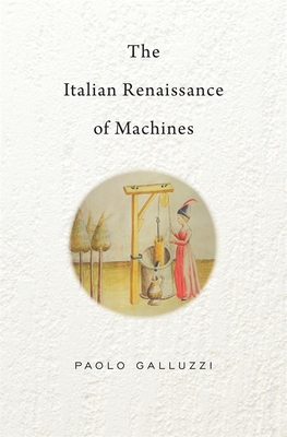 The Italian Renaissance of Machines - Galluzzi, Paolo, and Mandelbaum, Jonathan (Translated by)