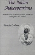 The Italian Shakespearians: Performances by Ristori, Salvini, and Rossi in England and America - Carlson, Marvin A