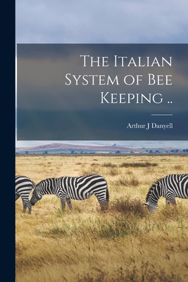 The Italian System of bee Keeping .. - Danyell, Arthur J