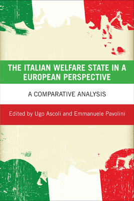 The Italian Welfare State in a European Perspective: A Comparative Analysis - Ascoli, Ugo (Editor), and Pavolini, Emmanuele (Editor)