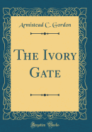 The Ivory Gate (Classic Reprint)