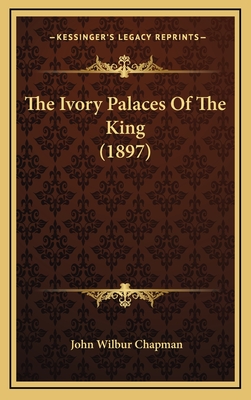 The Ivory Palaces of the King (1897) - Chapman, John Wilbur