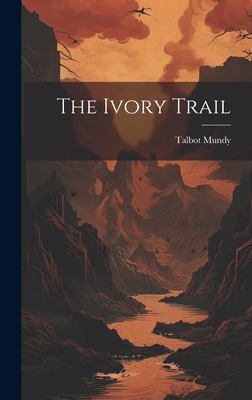 The Ivory Trail - Mundy, Talbot