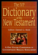 The IVP Dictionary of the New Testament: A One-Volume Compendium of Contemporary Biblical Scholarship - Reid, Daniel G (Editor)
