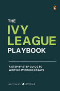 The Ivy League Playbook: A Step-by-Step Guide to Writing Winning Admission Essays