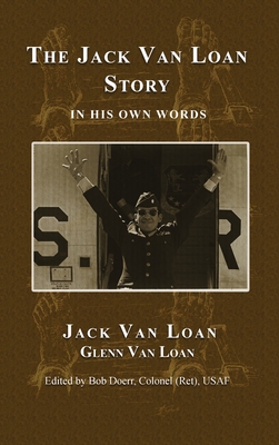 The Jack Van Loan Story: In His Own Words - Van Loan, Jack, and Doerr, Bob (Editor), and Van Loan, Glenn (Commentaries by)