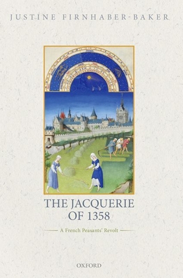 The Jacquerie of 1358: A French Peasants' Revolt - Firnhaber-Baker, Justine