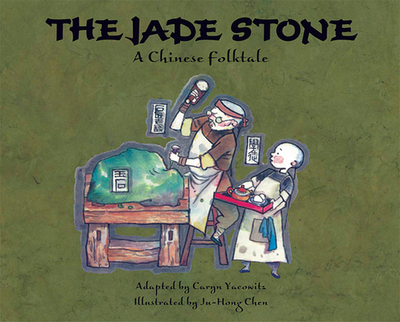 The Jade Stone: A Chinese Folktale - Yacowitz, Caryn (Adapted by)