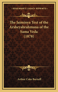 The Jaiminya Text of the Arsheyabrahmana of the Sama Veda (1878)