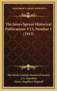 The James Sprunt Historical Publications V13, Number 1 (1913)