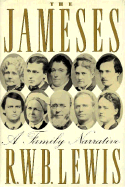 The Jameses: A Family Narrative - Lewis, R W B, Professor
