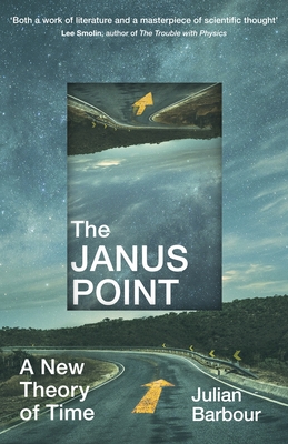 The Janus Point: A New Theory of Time - Barbour, Julian