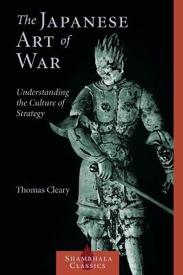 The Japanese Art of War: Understanding the Culture of Strategy - Cleary, Thomas