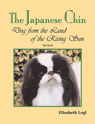 The Japanese Chin: Dog from the Land of the Rising Sun - Legl, Elisabeth