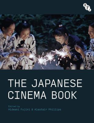 The Japanese Cinema Book - Fujiki, Hideaki (Editor), and Phillips, Alastair (Editor)