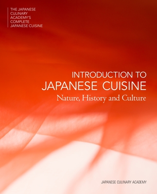 The Japanese Culinary Academy's Complete Introduction to Japanese Cuisine: Nature, History and Culture - Japanese Culinary Academy, and Murata, Yoshihiro (Preface by), and Kuma, Masashi (Photographer)