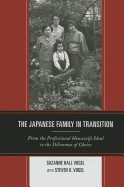 The Japanese Family in Transition: From the Professional Housewife Ideal to the Dilemmas of Choice