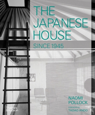 The Japanese House Since 1945 - Pollock, Naomi, and Ando, Tadao (Foreword by)