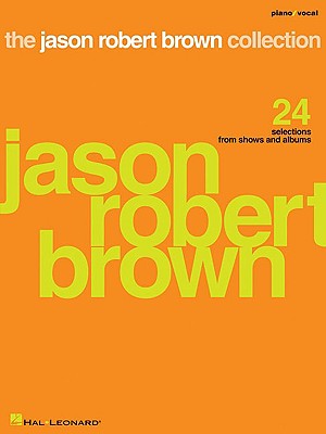 The Jason Robert Brown Collection: 24 Selections from Shows and Albums - Brown, Jason Robert