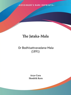 The Jataka-Mala: Or Bodhisattvavadana-Mala (1891) - Arya-Cura, and Kern, Hendrik (Editor)