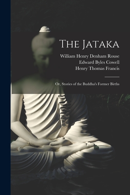 The Jataka; or, Stories of the Buddha's Former Births - Cowell, Edward Byles, and Chalmers, Robert, and Rouse, William Henry Denham