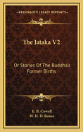 The Jataka V2: Or Stories of the Buddha's Former Births