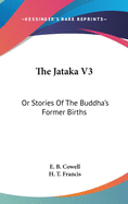 The Jataka V3: Or Stories Of The Buddha's Former Births