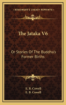 The Jataka V6: Or Stories Of The Buddha's Former Births - Cowell, E B (Translated by)