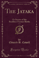 The Jataka, Vol. 1: Or Stories of the Buddha's Former Births (Classic Reprint)