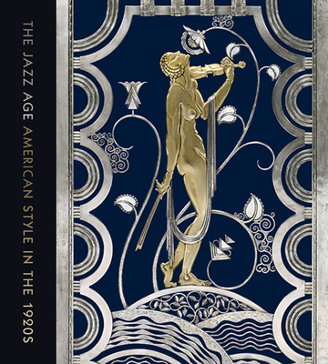 The Jazz Age: American Style in the 1920s - Harrison, Stephen, and Coffin, Sarah D, and Orr, Emily M (Contributions by)