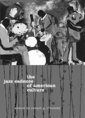 The Jazz Cadence of American Culture - O'Meally, Robert (Editor)